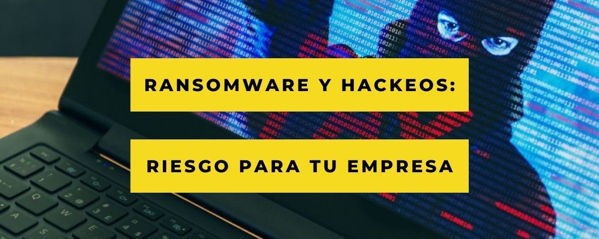 Ransomware y hackeos que ponen en peligro a las empresas