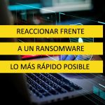 Reaccionar frente a un ransomware lo más rápido posible