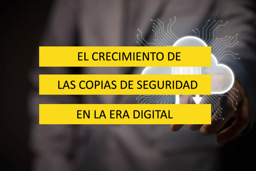 El crecimiento de las copias de seguridad en la era digital 21 copias de seguridad